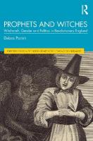 Prophets and Witches: Witchcraft, Gender and Politics in Revolutionary England