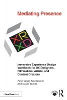 Mediating Presence: Immersive Experience Design Workbook for UX Designers, Filmmakers, Artists,  and Content Creators