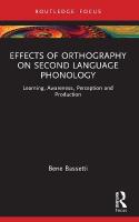 Effects of Orthography on Second Language Phonology: Learning, Awareness, Perception and Production