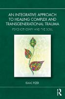Integrative Approach to Healing Complex and Transgenerational Trauma: Psychotherapy and the Soul