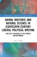 Animal Rhetoric and Natural Science in Eighteenth-Century Liberal Political  Writing: Political Zoologies of the French Enlightenment