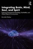 Integrating Brain, Mind, Soul, and Spirit: Exploring Transpersonal Psychology, Psychedelics, and Altered States of  Consciousness