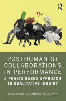 Posthumanist Collaborations in Performance: A Praxis-based Approach to Qualitative Inquiry