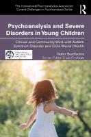 Psychoanalysis and Severe Disorders in Young Children: Clinical and Community Work with Autism Spectrum Disorder and Child Mental  Health