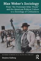 Max Webers Sociology: From the Protestant Ethic Thesis and the American Political Culture to a  Sociology of Civilizations