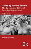 Creating Future People: The Science and Ethics of Genetic Enhancement 2nd edition