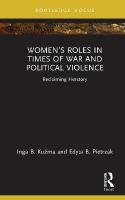 Womens Roles in Times of War and Political Violence: Reclaiming Herstory