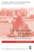 Developmental Ruptures: The psychoanalysis of breakdown and defensive solutions
