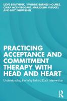 Practicing Acceptance and Commitment Therapy with Head and Heart: Understanding the Why Behind Each Intervention