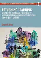 Returning Learning: A Diffractive, Posthuman Exploration of Nature Perceptions and Pedagogies  with Early School Years Teachers
