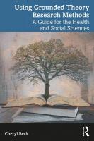 Using Grounded Theory Research Methods: A Guide for the Health and Social Sciences