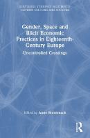 Gender, Space and Illicit Economies in Eighteenth-Century Europe: Uncontrolled Crossings