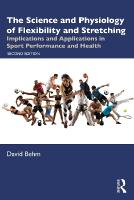 Science and Physiology of Flexibility and Stretching: Implications and Applications in Sport Performance and Health 2nd edition