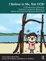 I Believe in Me, Not OCB!: A Workbook for Addressing Obsessive-Compulsive Behavior in Autism with  Functional Behavior-based CBT