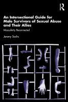 Intersectional Guide for Male Survivors of Sexual Abuse and Their Allies: Masculinity Reconnected