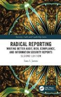 Radical Reporting: Writing Better Audit, Risk, Compliance, and Information Security Reports 2nd edition