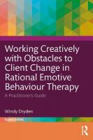 Working Creatively with Obstacles to Client Change in Rational Emotive  Behaviour Therapy: A Practitioners Guide 2nd edition
