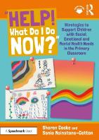Help! What Do I Do Now?: Strategies to Support Children with Social,  Emotional and Mental Health Needs in the Primary Classroom