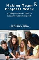 Making Team Projects Work: A College Instructor's Guide to Successful Student Groupwork