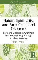 Nature, Spirituality, and Early Childhood Education: Fostering Childrens Awareness and Responsibility through Outdoor Learning