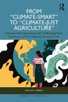 From Climate-Smart to Climate-Just Agriculture: International Institutions and Challenging False Solutions to our Ongoing  Climate Crisis