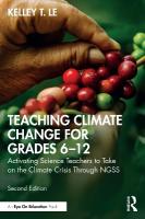 Teaching Climate Change for Grades 612: Activating Science Teachers to Take on the Climate Crisis Through NGSS 2nd edition