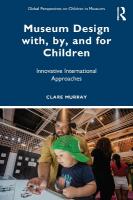 Museum Design with, by, and for Children: Innovative International Approaches