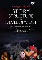 Story Structure and Development: A Guide for Animators, VFX Artists, Game Designers, and XR Creators 2nd edition