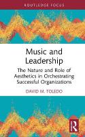 Music and Leadership: The Nature and Role of Aesthetics in Orchestrating Successful Organizations