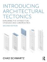 Introducing Architectural Tectonics: Exploring the Intersection of Design and Construction 2nd edition