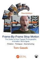 Frame-By-Frame Stop Motion: The Guide to Non-Puppet Photographic Animation Techniques 3rd edition