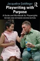 Playwriting with Purpose: A Guide and Workbook for Playwrights 2nd edition