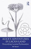 Alices Adventures in Lacan-Land: Demystifying Lacanian Psychoanalysis