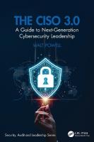 CISO 3.0: A Guide to Next-Generation Cybersecurity Leadership