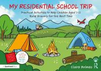My Residential School Trip: Practical Activities to Help Children Aged 7-12 Build Bravery for the Best  Time