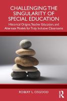 Challenging the Singularity of Special Education: Historical Origins, Teacher Education, and Alternate Models for Truly  Inclusive Classrooms