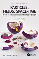 Particles, Fields, Space-Time: From Thomsons Electron to Higgs Boson 2nd edition