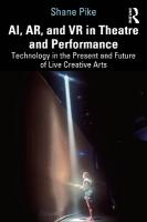 AI, AR, and VR in Theatre and Performance: Technology in the Present and Future of Live Creative Arts