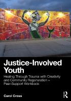 Justice-Involved Youth: Healing Through Trauma with Creativity and Community Regeneration plus  Peer-Support Workbook