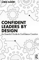 Confident Leaders By Design: An Essential Guide to Confidence Creation