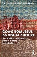 Goas Bom Jesus as Visual Culture: The Basilicas Architecture, Image, History and Identity