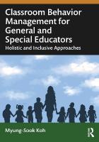 Classroom Behavior Management for General and Special Educators: Holistic and Inclusive Approaches