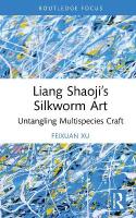 Liang Shaojis Silkworm Art: Untangling Multispecies Craft