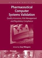 Pharmaceutical Computer Systems Validation: Quality Assurance, Risk Management and Regulatory Compliance 2nd edition