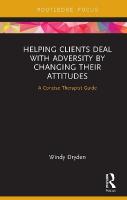 Helping Clients Deal with Adversity by Changing their Attitudes: A Concise Therapist Guide