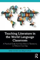 Teaching Literature in the World Language Classroom: A Practical Guide that Uses Blooms Taxonomy to Enhance Learning