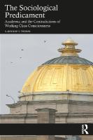 Sociological Predicament: Academia and the Contradictions of Working Class Consciousness
