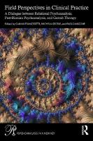 Field Perspectives in Clinical Practice: A Dialogue between Relational Psychoanalysis, Post-Bionian Psychoanalysis,  and Gestalt Therapy