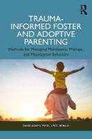 Trauma-Informed Foster and Adoptive Parenting: Methods for Managing Meltdowns, Mishaps, and Maladaptive Behaviors