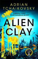 Alien Clay: A mind-bending journey into the unknown from this acclaimed Arthur C. Clarke  Award winner